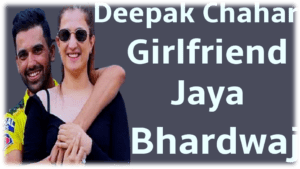 Read more about the article Deepak Chahar’s Girlfriend Jaya Bhardwaj – Full Detail