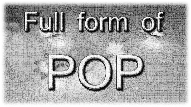 You are currently viewing What Does “POP” Full Form Mean?