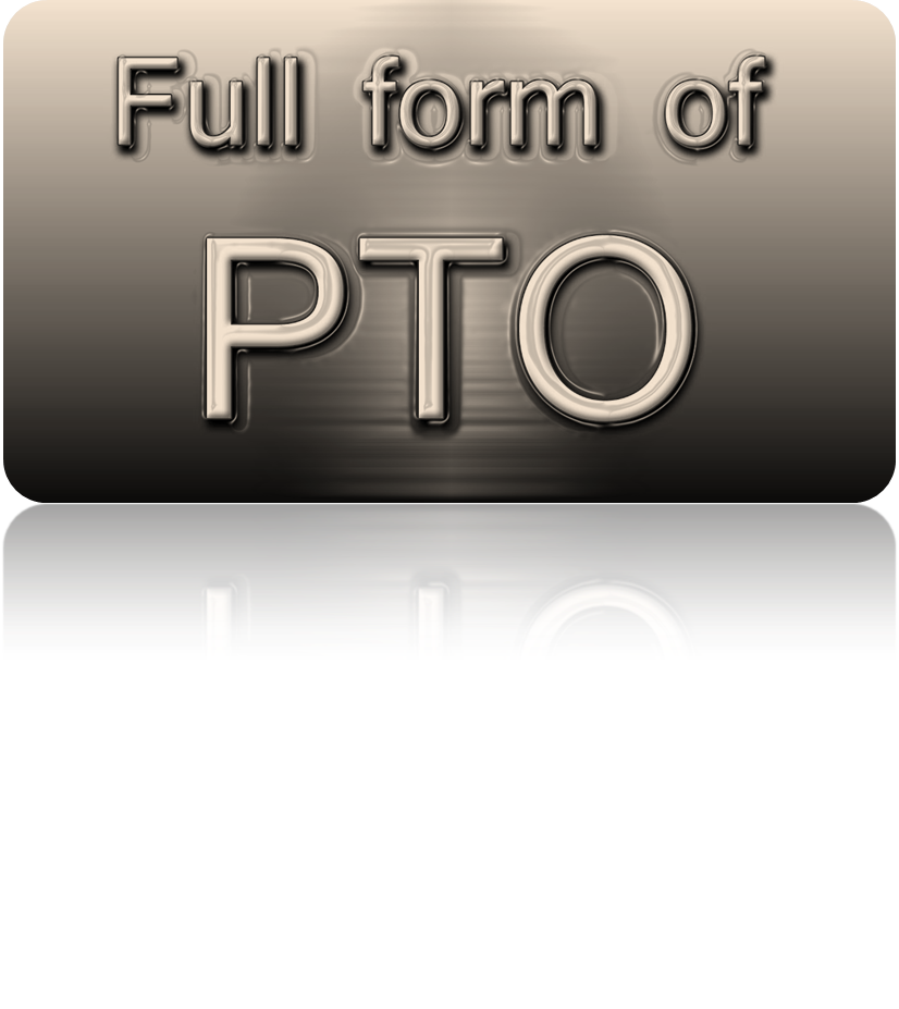 You are currently viewing PTO Full Form: What Does PTO Stand For?