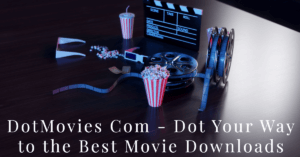 Read more about the article DotMovies.Com – Dot Your Way to the Best Movie Downloads
