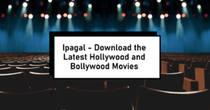 Read more about the article Ipagal – Download the Latest Hollywood and Bollywood Movies
