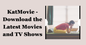 Read more about the article KatMovie – Download the Latest Movies and TV Shows