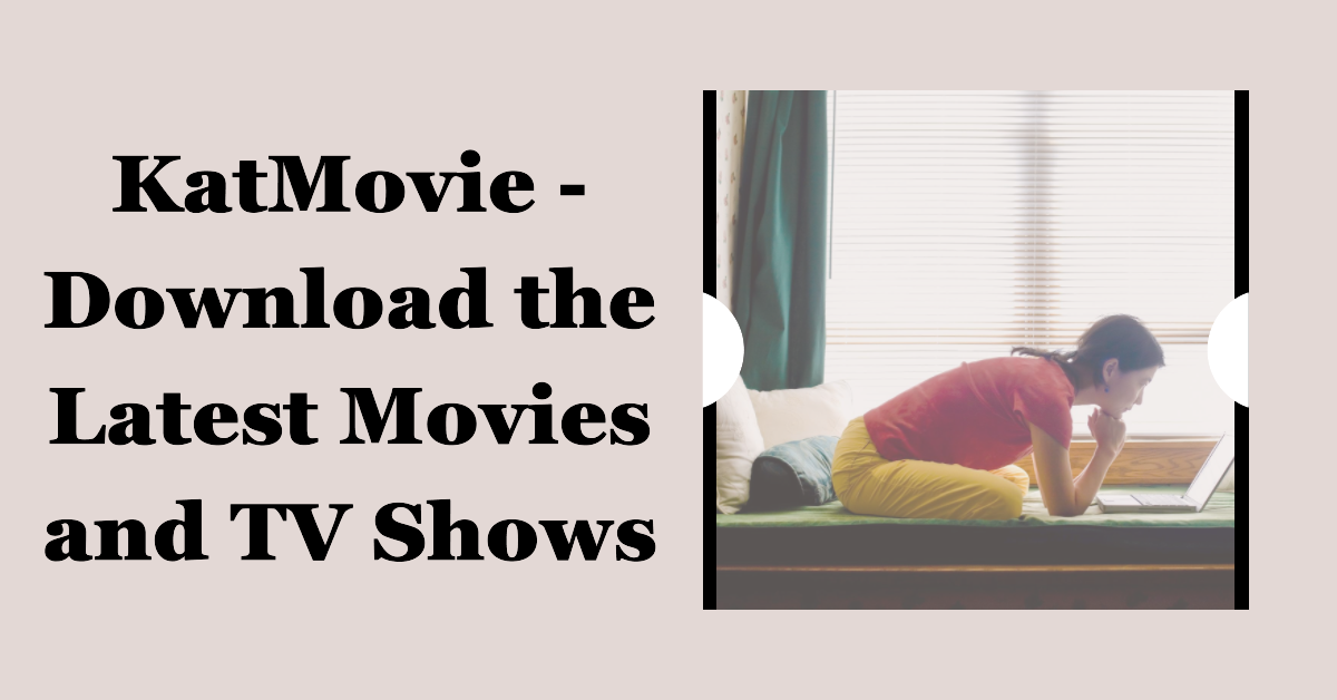 You are currently viewing KatMovie – Download the Latest Movies and TV Shows