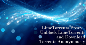 Read more about the article LimeTorrents Proxy – Unblock LimeTorrents and Download Torrents Anonymously