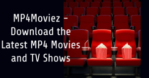 Read more about the article MP4Moviez – Download the Latest MP4 Movies and TV Shows