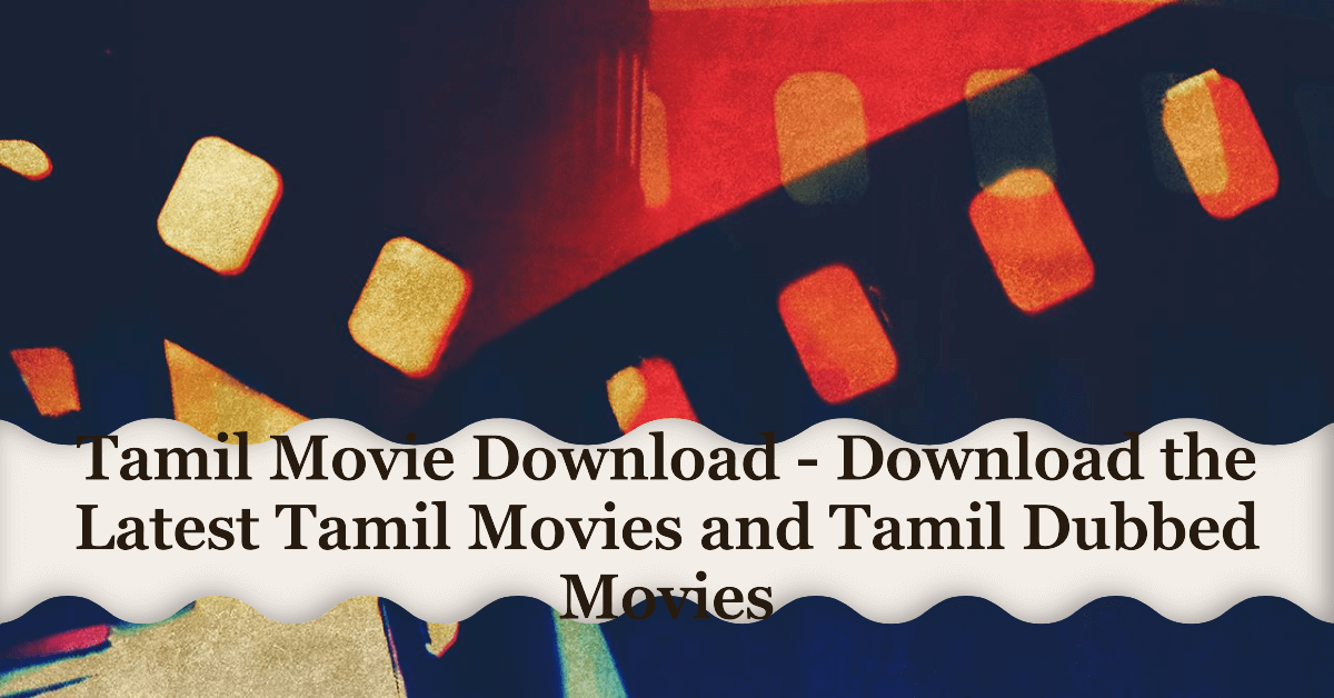 You are currently viewing Tamil Movie Download – Download the Latest Tamil Movies and Tamil Dubbed Movies