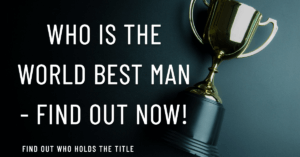 Read more about the article Who is the World Best Man – Find Out Now!