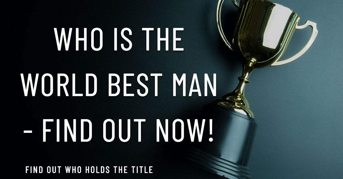 You are currently viewing Who is the World Best Man – Find Out Now!