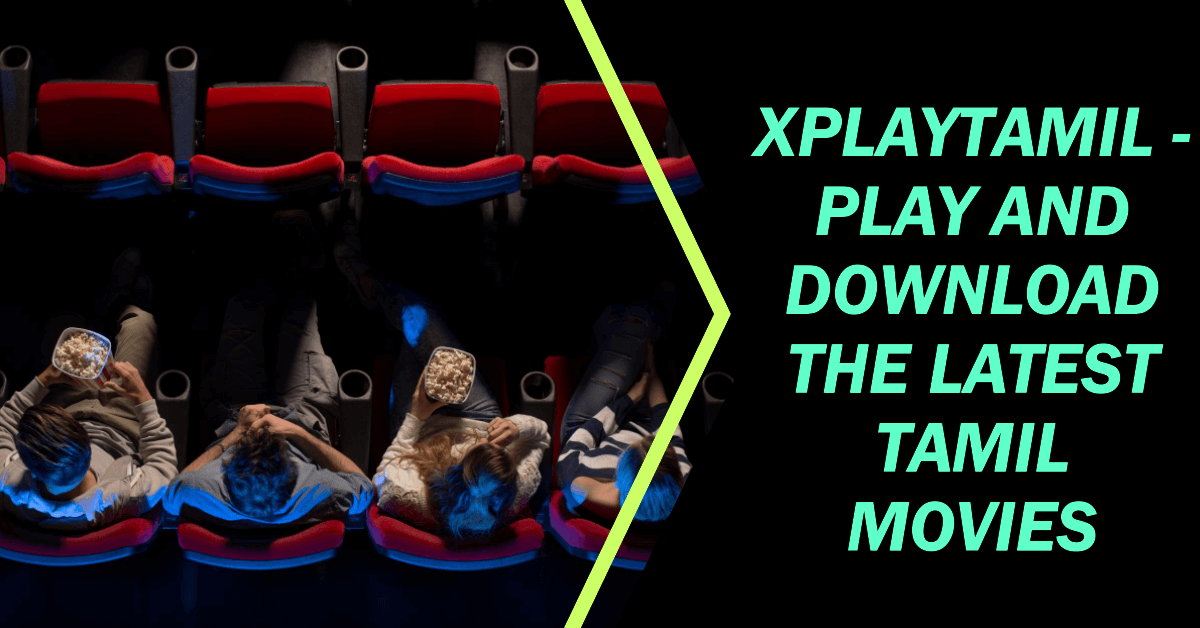 You are currently viewing XPlayTamil – Play and Download the Latest Tamil Movies